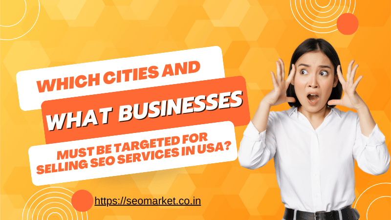 Which Cities and What Businesses and Professionals must be targeted for selling SEO services in USA